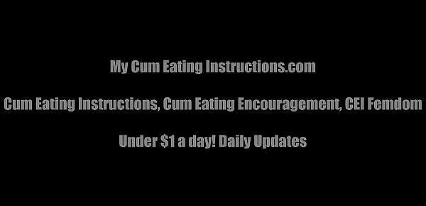 Eat your cum until you are completely full CEI